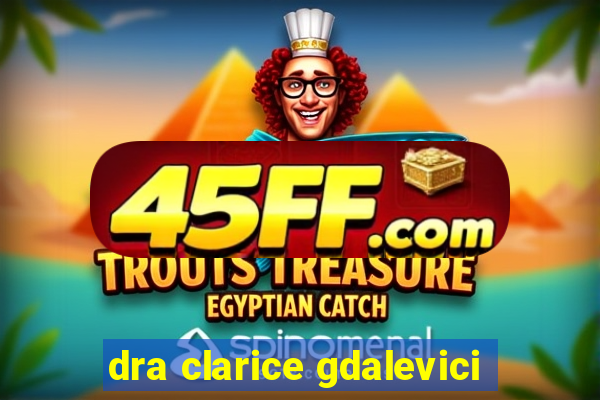 dra clarice gdalevici